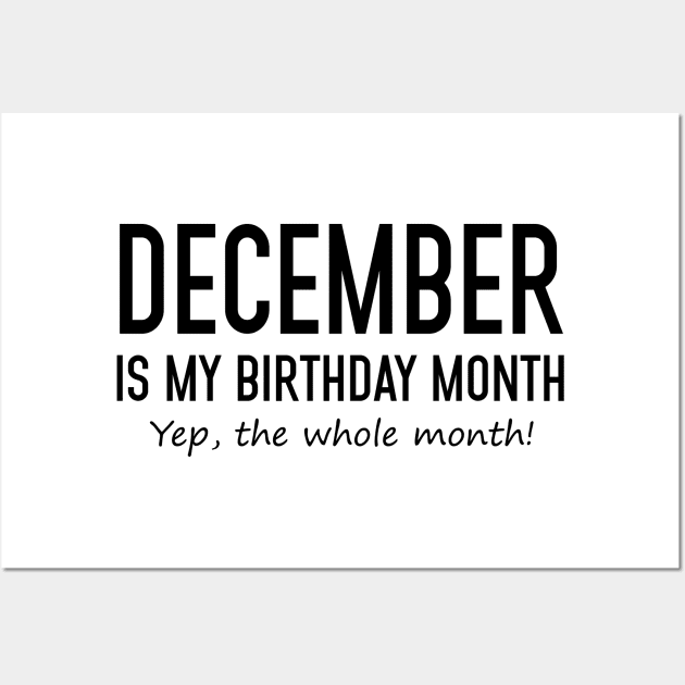 December Is My Birthday Month Yeb The Whole Month Wall Art by Vladis